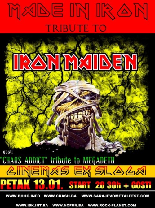 Trinaestog janurara 2011. godine u sarajevskom klubu &ldquo;Cinemas&rdquo; nastupit će splitska grupa Made in Iron, jedna od najpoznatijih tribute grupa britanskom Iron Maidenu.