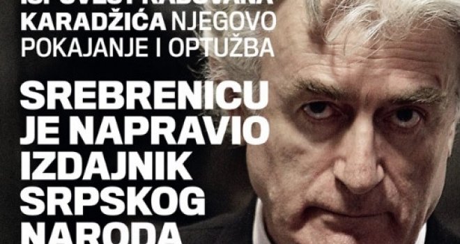 Radovan Karadžić - pokajanje, optužba i priznanje: Zločine u Srebrenici počinio je izdajnik srpskog naroda!